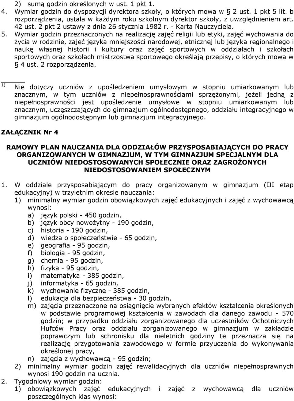 Wymir godzin przeznczonych n relizcję zjęć religii lub etyki, zjęć wychowni do życi w rodzinie, zjęć język mniejszości nrodowej, etnicznej lub język regionlnego i nukę włsnej historii i kultury orz