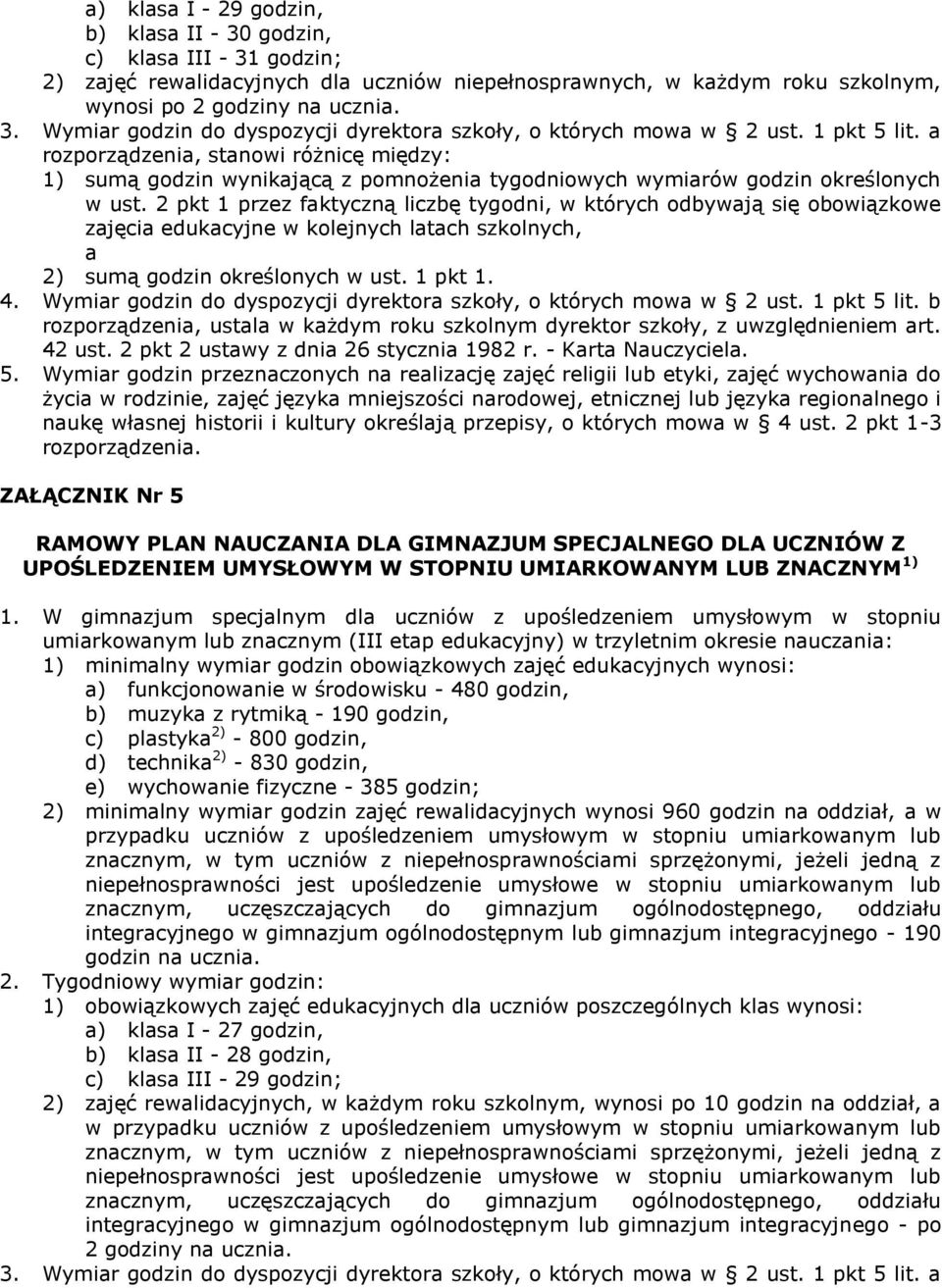 2 pkt 1 przez fktyczną liczbę tygodni, w których odbywją się obowiązkowe zjęci edukcyjne w kolejnych ltch szkolnych, 2) sumą godzin określonych w ust. 1 pkt 1. 4.