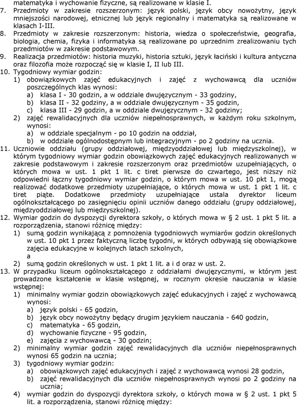 Przedmioty w zkresie rozszerzonym: histori, wiedz o społeczeństwie, geogrfi, biologi, chemi, fizyk i informtyk są relizowne po uprzednim zrelizowniu tych przedmiotów w zkresie podstwowym. 9.