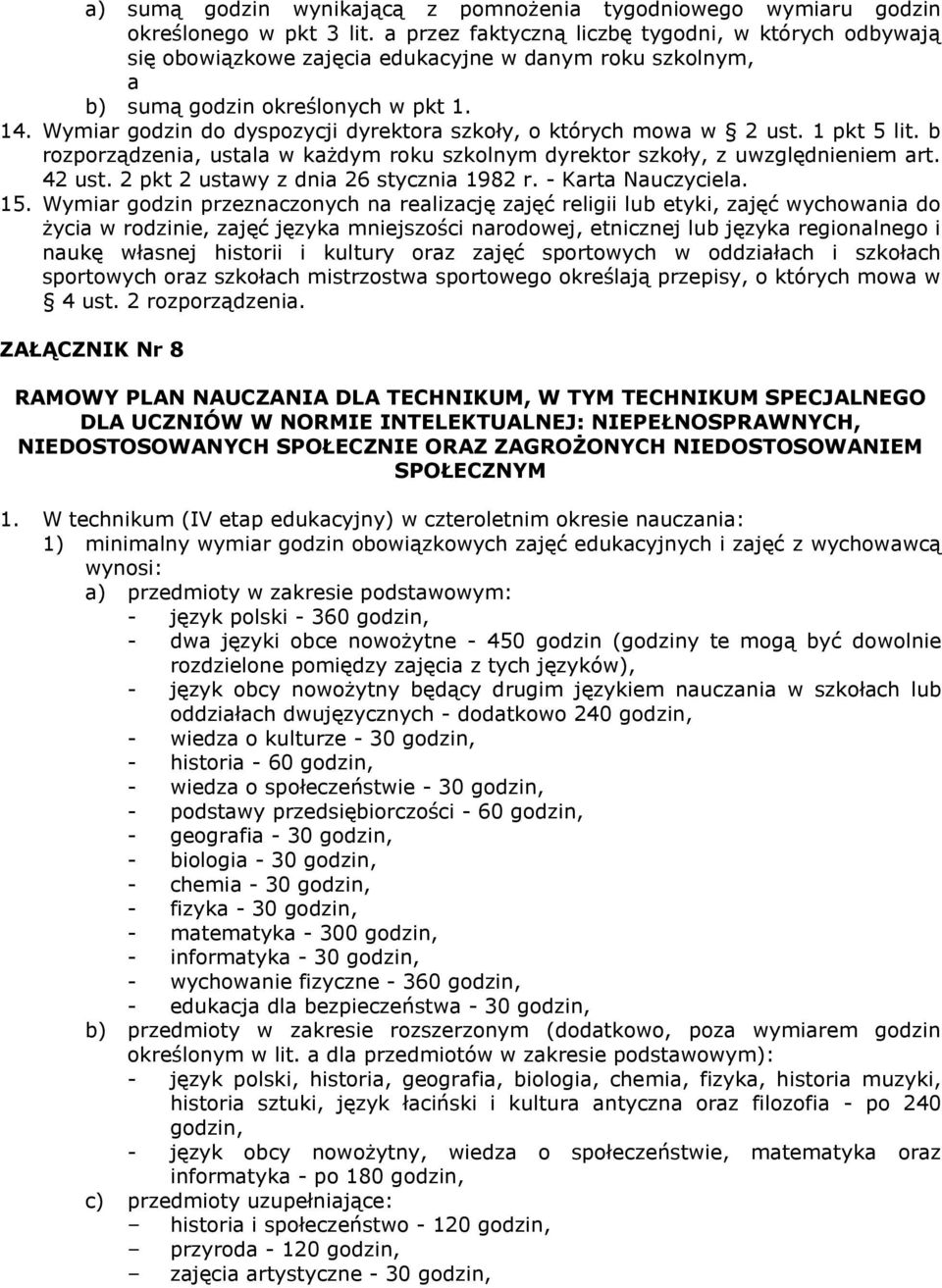 Wymir godzin do dyspozycji dyrektor szkoły, o których mow w 2 ust. 1 pkt 5 lit. b rozporządzeni, ustl w kżdym roku szkolnym dyrektor szkoły, z uwzględnieniem rt. 42 ust.