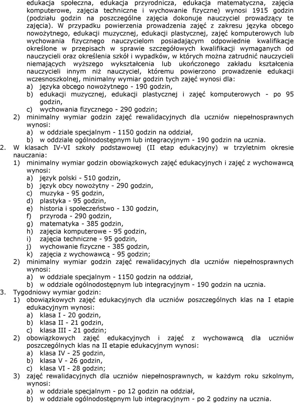 W przypdku powierzeni prowdzeni zjęć z zkresu język obcego nowożytnego, edukcji muzycznej, edukcji plstycznej, zjęć komputerowych lub wychowni fizycznego nuczycielom posidjącym odpowiednie kwlifikcje