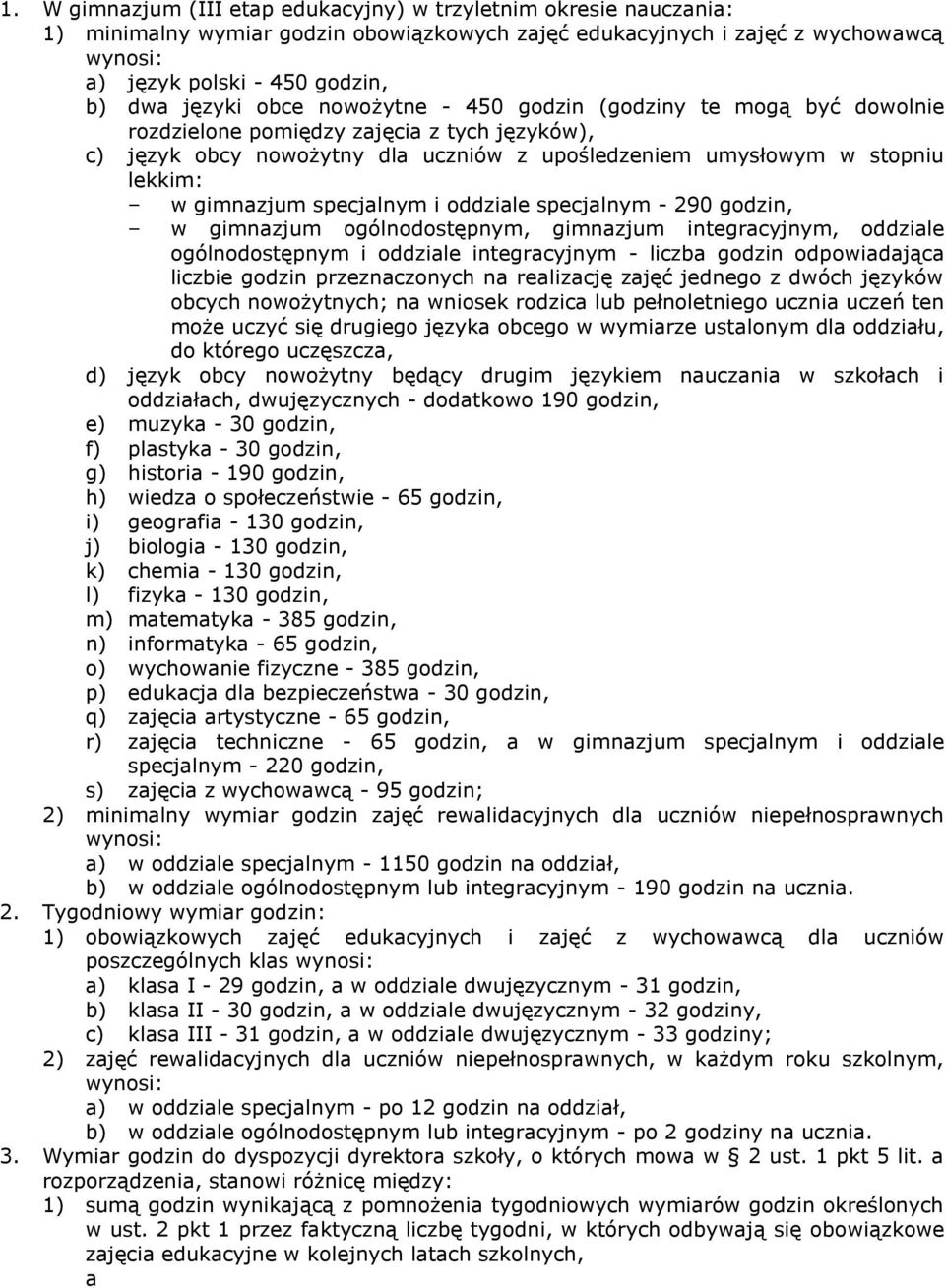 specjlnym - 290 godzin, w gimnzjum ogólnodostępnym, gimnzjum integrcyjnym, oddzile ogólnodostępnym i oddzile integrcyjnym - liczb godzin odpowidjąc liczbie godzin przeznczonych n relizcję zjęć