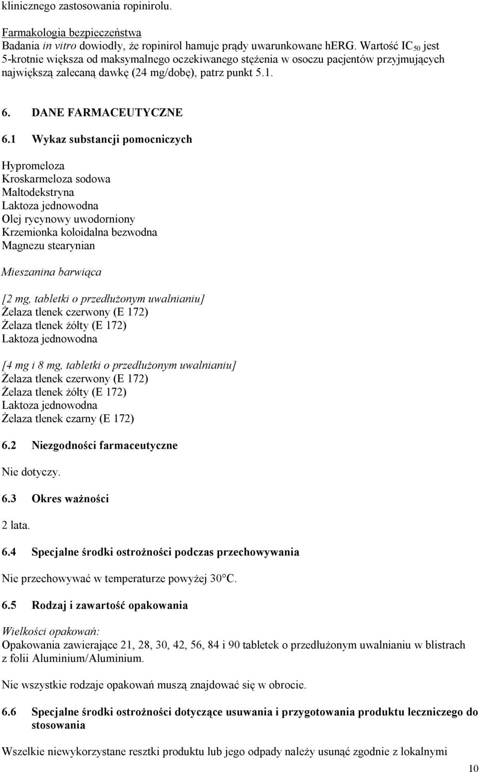 1 Wykaz substancji pomocniczych Hypromeloza Kroskarmeloza sodowa Maltodekstryna Laktoza jednowodna Olej rycynowy uwodorniony Krzemionka koloidalna bezwodna Magnezu stearynian Mieszanina barwiąca [2