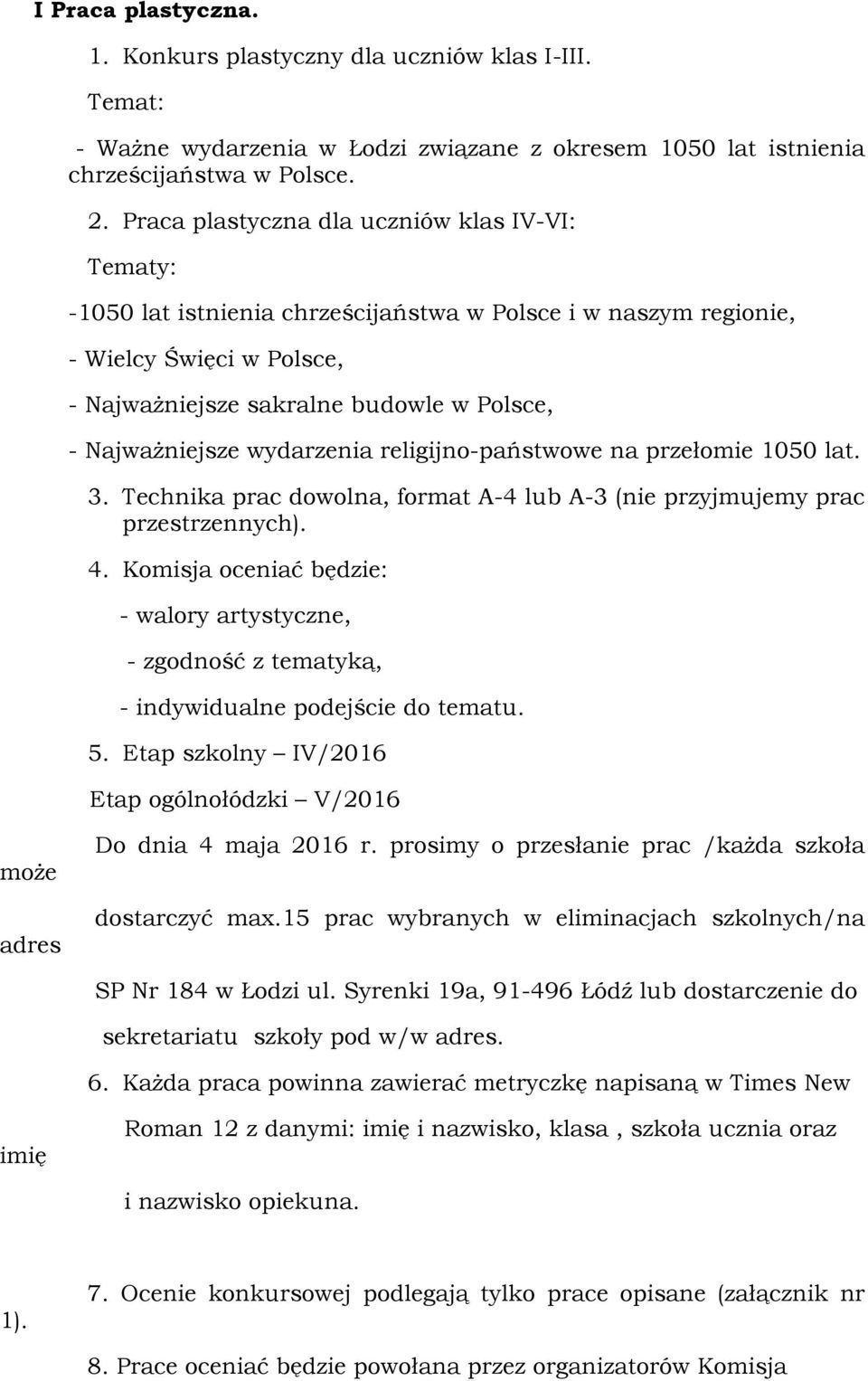 wydarzenia religijno-państwowe na przełomie 1050 lat. 3. Technika prac dowolna, format A-4 lub A-3 (nie przyjmujemy prac przestrzennych). 4.