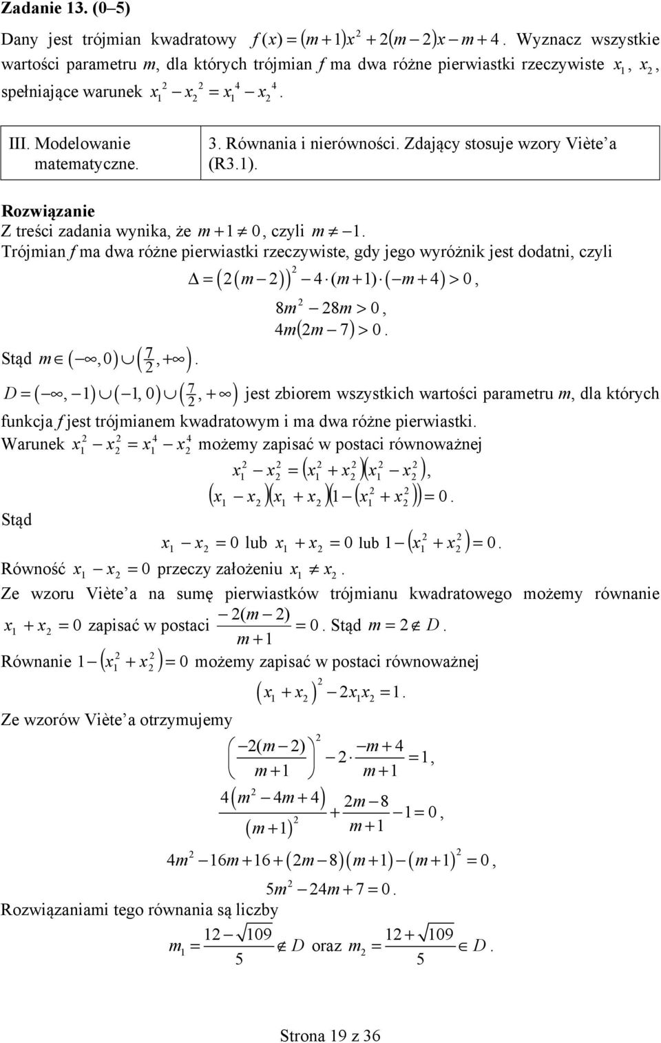 rzeczywiste, gdy jego wyróżnik jest dodatni, czyli Stąd m (,0 ) 7 (, + ) (, ) (,0 ) (, ) ( ( m )) m ( m ) Δ= 4 ( + ) + 4 > 0, 7 8m 8m > 0, 4 m m 7 > ( ) 0 D = + jest zbiorem wszystkich wartości