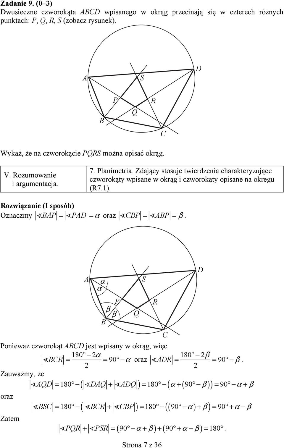 Rozwiązanie (I sposób) Oznaczmy BAP = PAD = α oraz CBP = ABP = β Ponieważ czworokąt ABCD jest wpisany w okrąg, więc 80 α 80 β BCR = = 90 α oraz ADR = = 90 β Zauważmy, że AQD = 80