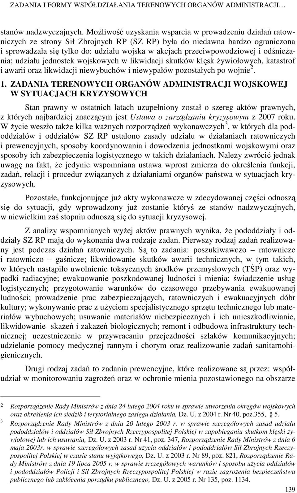 przeciwpowodziowej i odśnieŝania; udziału jednostek wojskowych w likwidacji skutków klęsk Ŝywiołowych, katastrof i awarii oraz likwidacji niewybuchów i niewypałów pozostałych po wojnie 2. 1.