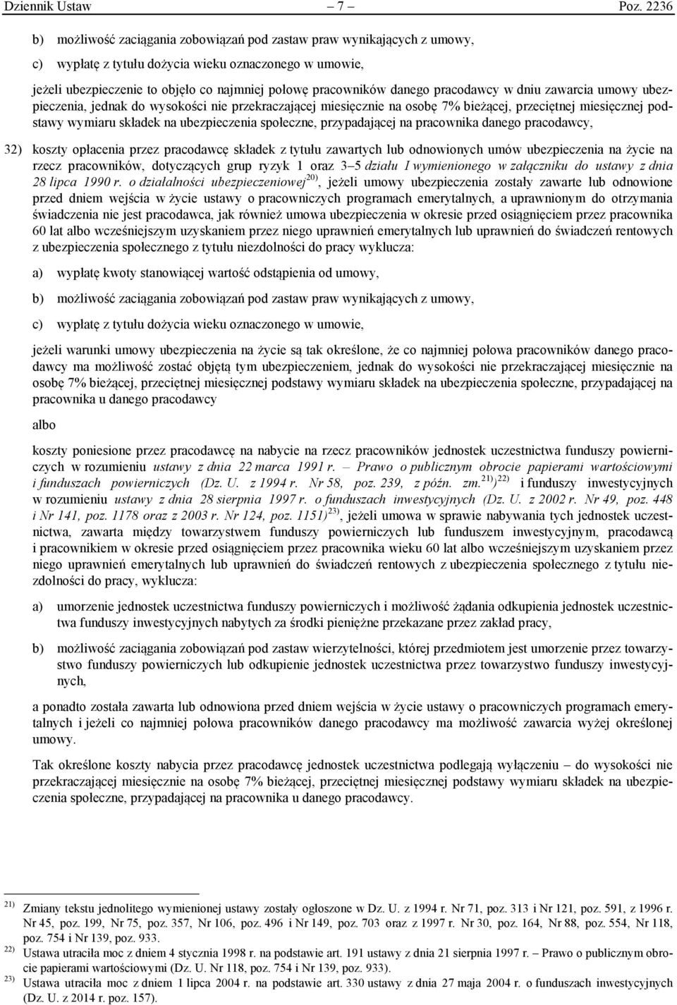 danego pracodawcy w dniu zawarcia umowy ubezpieczenia, jednak do wysokości nie przekraczającej miesięcznie na osobę 7% bieżącej, przeciętnej miesięcznej podstawy wymiaru składek na ubezpieczenia