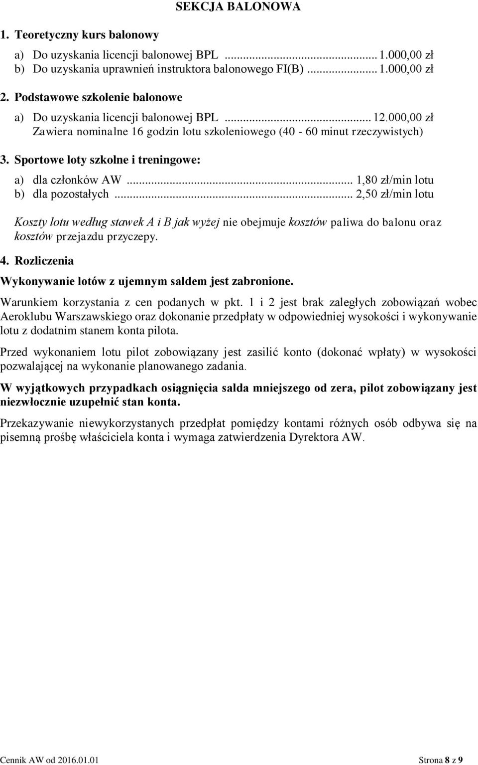 Sportowe loty szkolne i treningowe: a) dla członków AW... 1,80 zł/min lotu b) dla pozostałych.