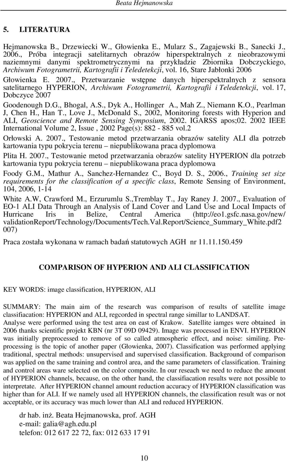 Teledetekcji, vol. 16, Stare Jabłonki 2006 Głowienka E. 2007., Przetwarzanie wstępne danych hiperspektralnych z sensora satelitarnego HYPERION, Archiwum Fotogrametrii, Kartografii i Teledetekcji, vol.