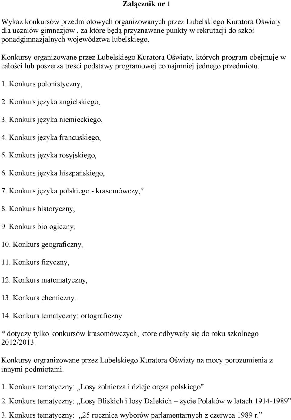 Konkurs polonistyczny, 2. Konkurs języka angielskiego, 3. Konkurs języka niemieckiego, 4. Konkurs języka francuskiego, 5. Konkurs języka rosyjskiego, 6. Konkurs języka hiszpańskiego, 7.