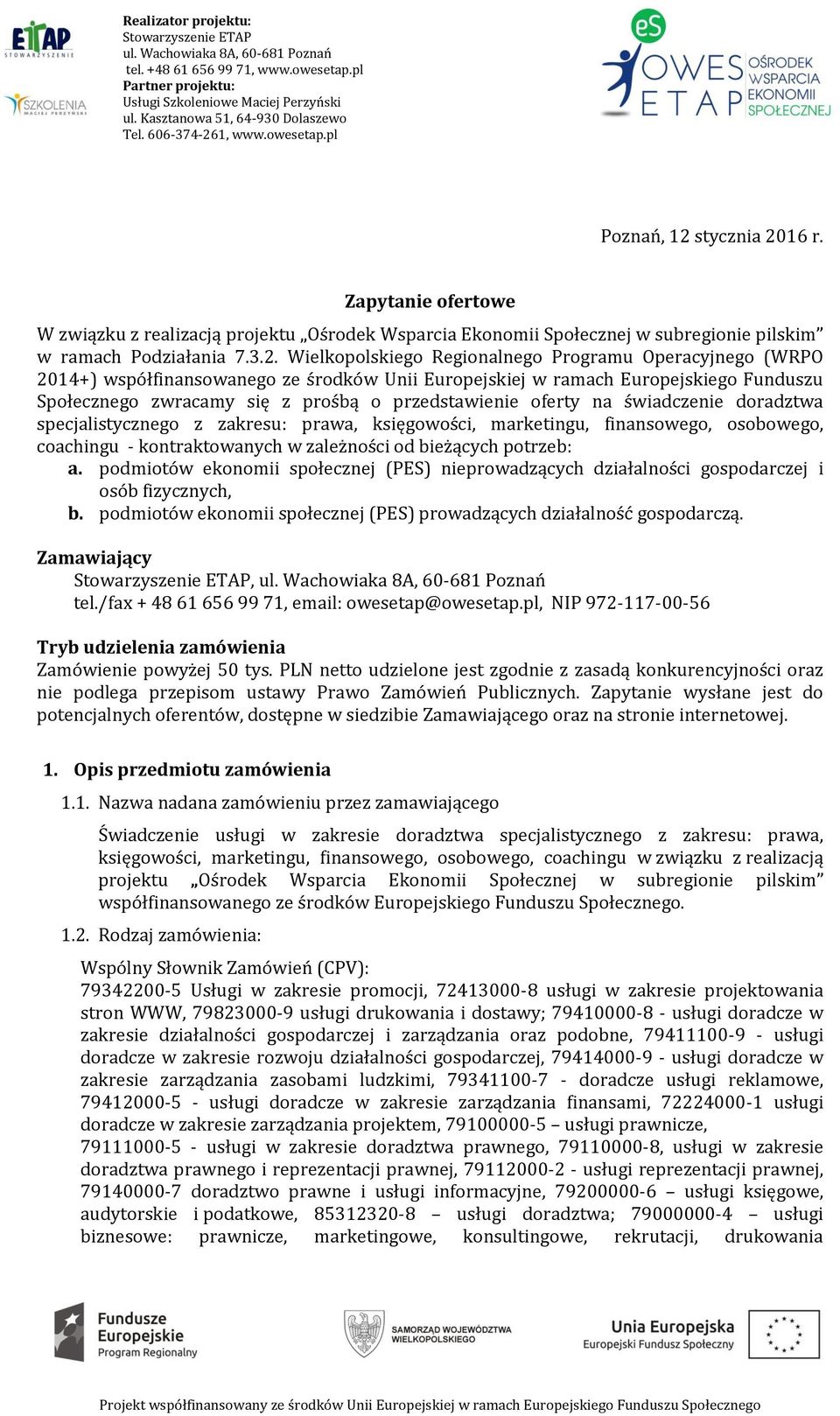 16 r. Zapytanie ofertowe W związku z realizacją projektu Ośrodek Wsparcia Ekonomii Społecznej w subregionie pilskim w ramach Podziałania 7.3.2.