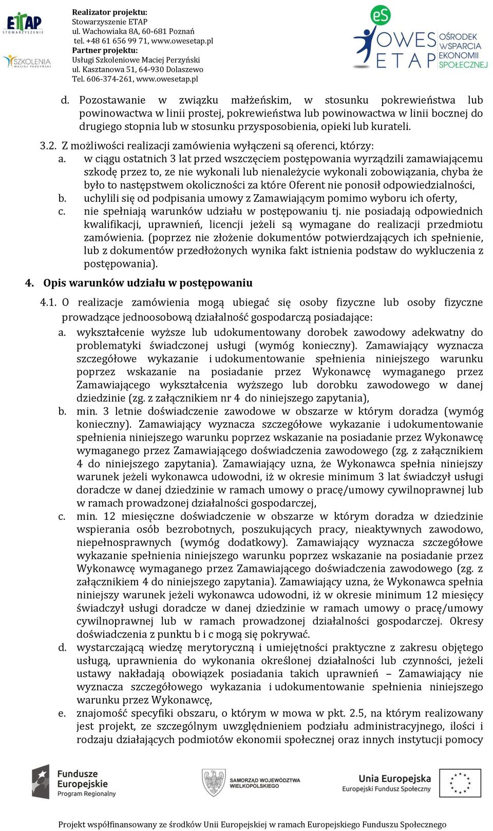 w ciągu ostatnich 3 lat przed wszczęciem postępowania wyrządzili zamawiającemu szkodę przez to, ze nie wykonali lub nienależycie wykonali zobowiązania, chyba że było to następstwem okoliczności za