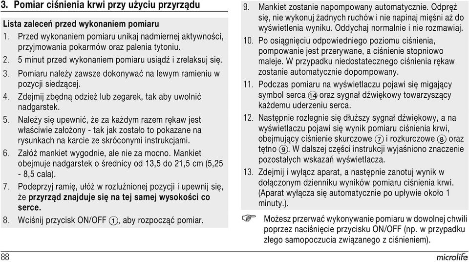 Należy się upewnić, że za każdym razem rękaw jest właściwie założony - tak jak zostało to pokazane na rysunkach na karcie ze skróconymi instrukcjami. 6. Załóż mankiet wygodnie, ale nie za mocno.