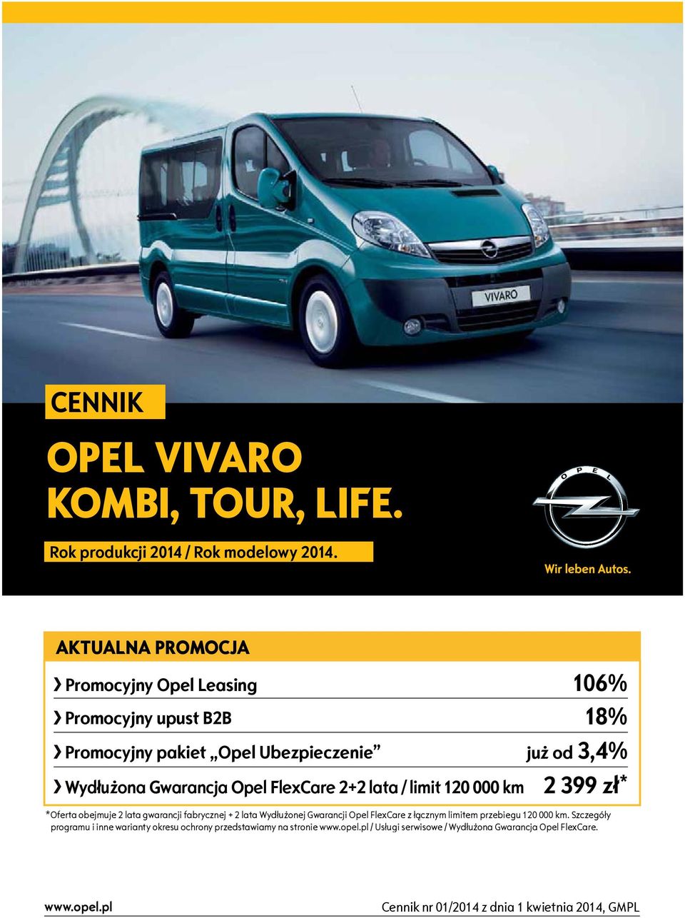 / limit 120 000 km 18% już od 3,4% 2 399 zł * *Oferta obejmuje 2 lata gwarancji fabrycznej + 2 lata Wydłużonej Gwarancji Opel FlexCare z łącznym