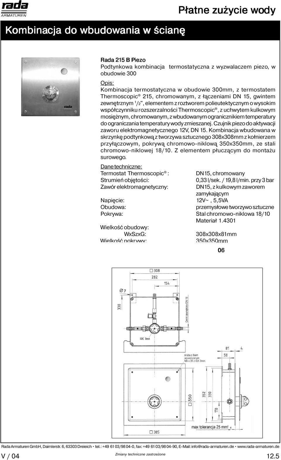 mosiężnym, chromowanym, z wbudowanym ogranicznikiem temperatury do ograniczania temperatury wody zmieszanej. Czujnik piezo do aktywacji zaworu elektromagnetycznego 12V, DN 15.