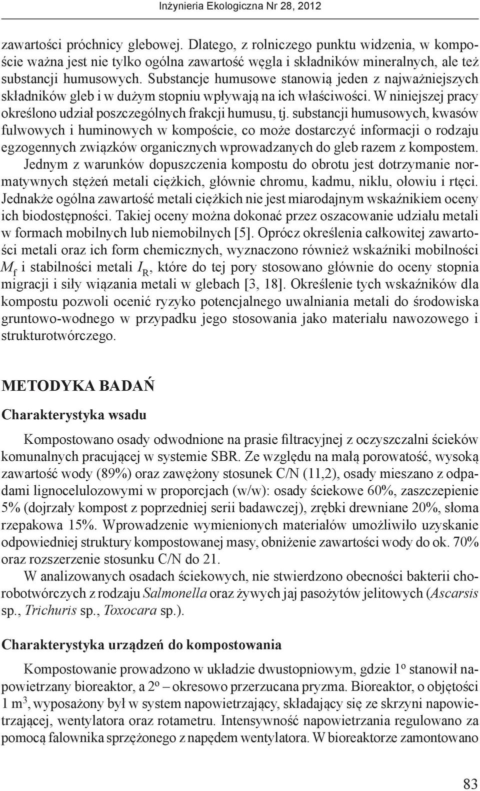 substancji humusowych, kwasów fulwowych i huminowych w kompoście, co może dostarczyć informacji o rodzaju egzogennych związków organicznych wprowadzanych do gleb razem z kompostem.