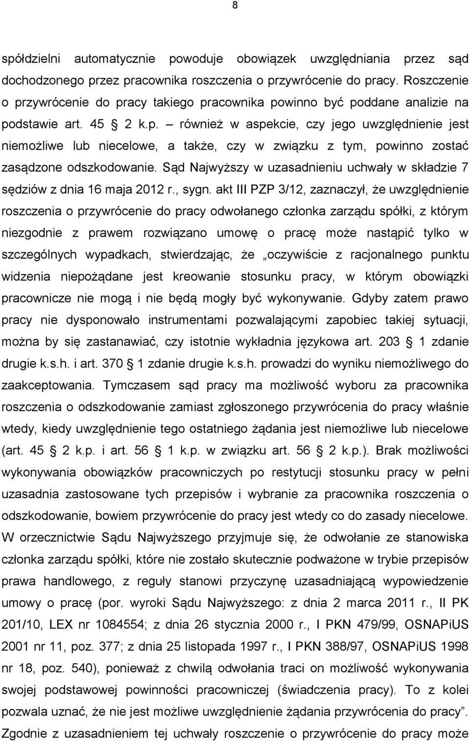 Sąd Najwyższy w uzasadnieniu uchwały w składzie 7 sędziów z dnia 16 maja 2012 r., sygn.