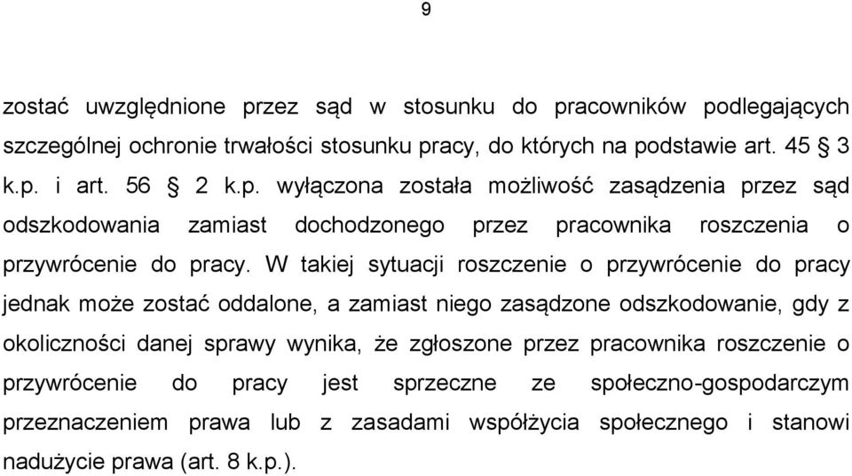 W takiej sytuacji roszczenie o przywrócenie do pracy jednak może zostać oddalone, a zamiast niego zasądzone odszkodowanie, gdy z okoliczności danej sprawy wynika, że