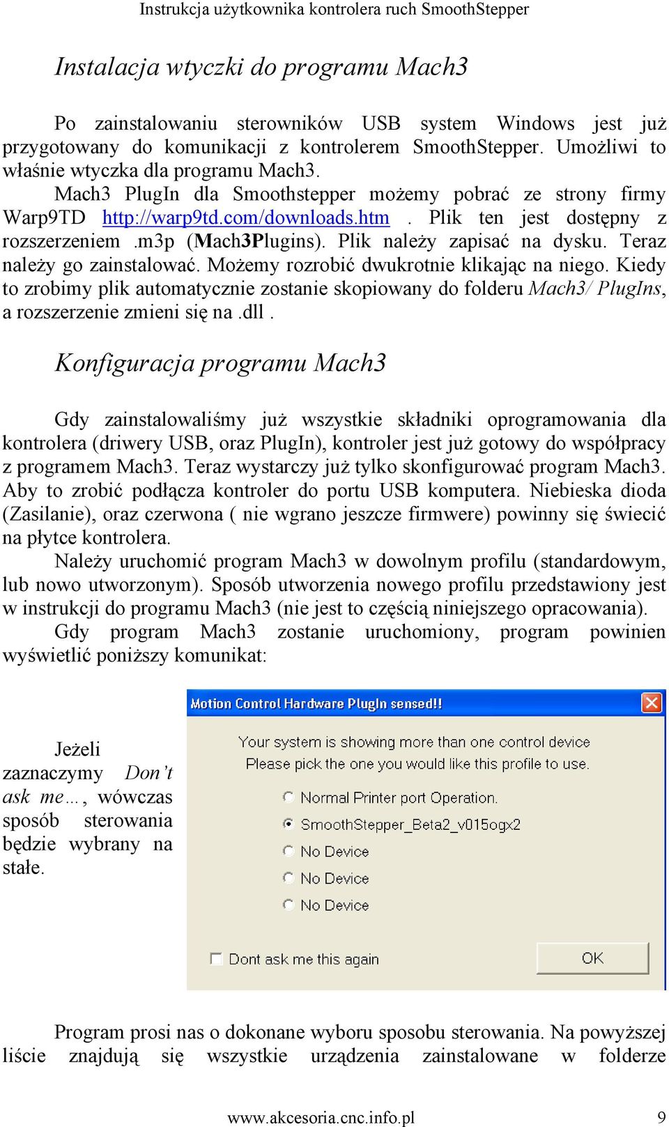 Teraz należy go zainstalować. Możemy rozrobić dwukrotnie klikając na niego. Kiedy to zrobimy plik automatycznie zostanie skopiowany do folderu Mach3/ PlugIns, a rozszerzenie zmieni się na.dll.