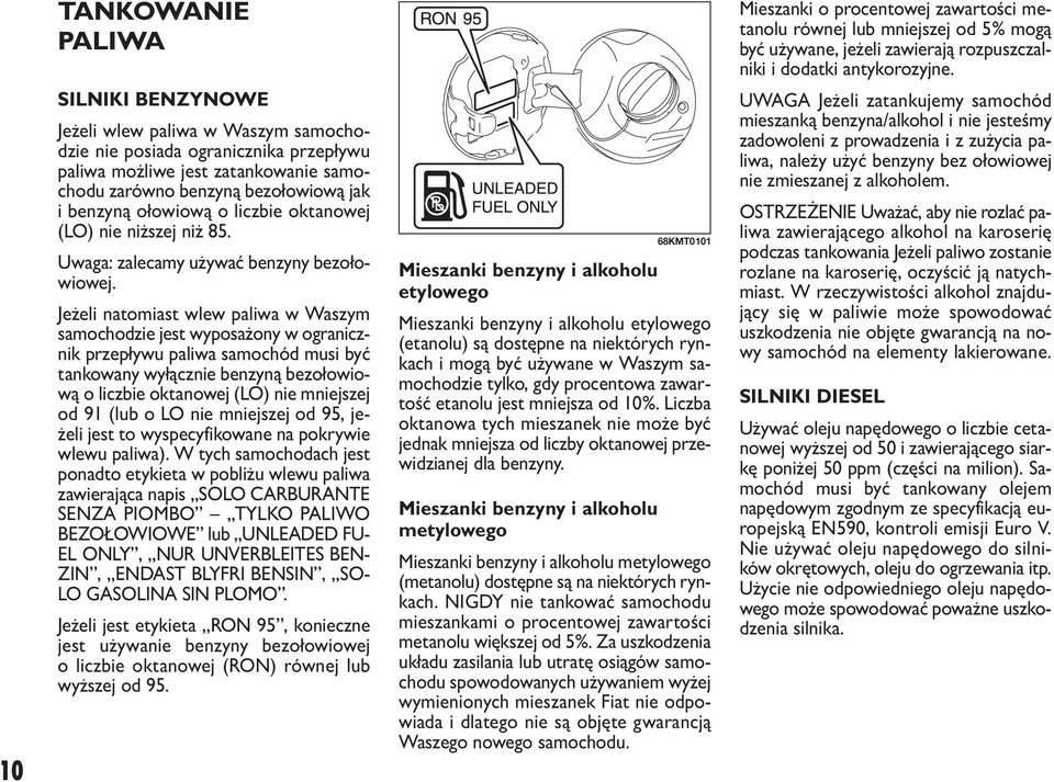 Je że li na to miast wlew pa li wa w Wa szym sa mo cho dzie jest wy po sa żo ny w ogra nicz - nik prze pły wu pa li wa sa mo chód mu si być tan ko wa ny wy łącz nie ben zy ną bez oło wio - wą o licz