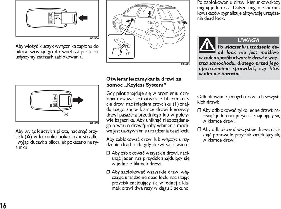 (A) 62J004 62J005 Aby wy jąć klu czyk z pi lo ta, na ci snąć przy - cisk (A) w kie run ku po ka za nym strzał ką iwy jąć klu czyk z pi lo ta jak po ka za no na ry - sun ku.