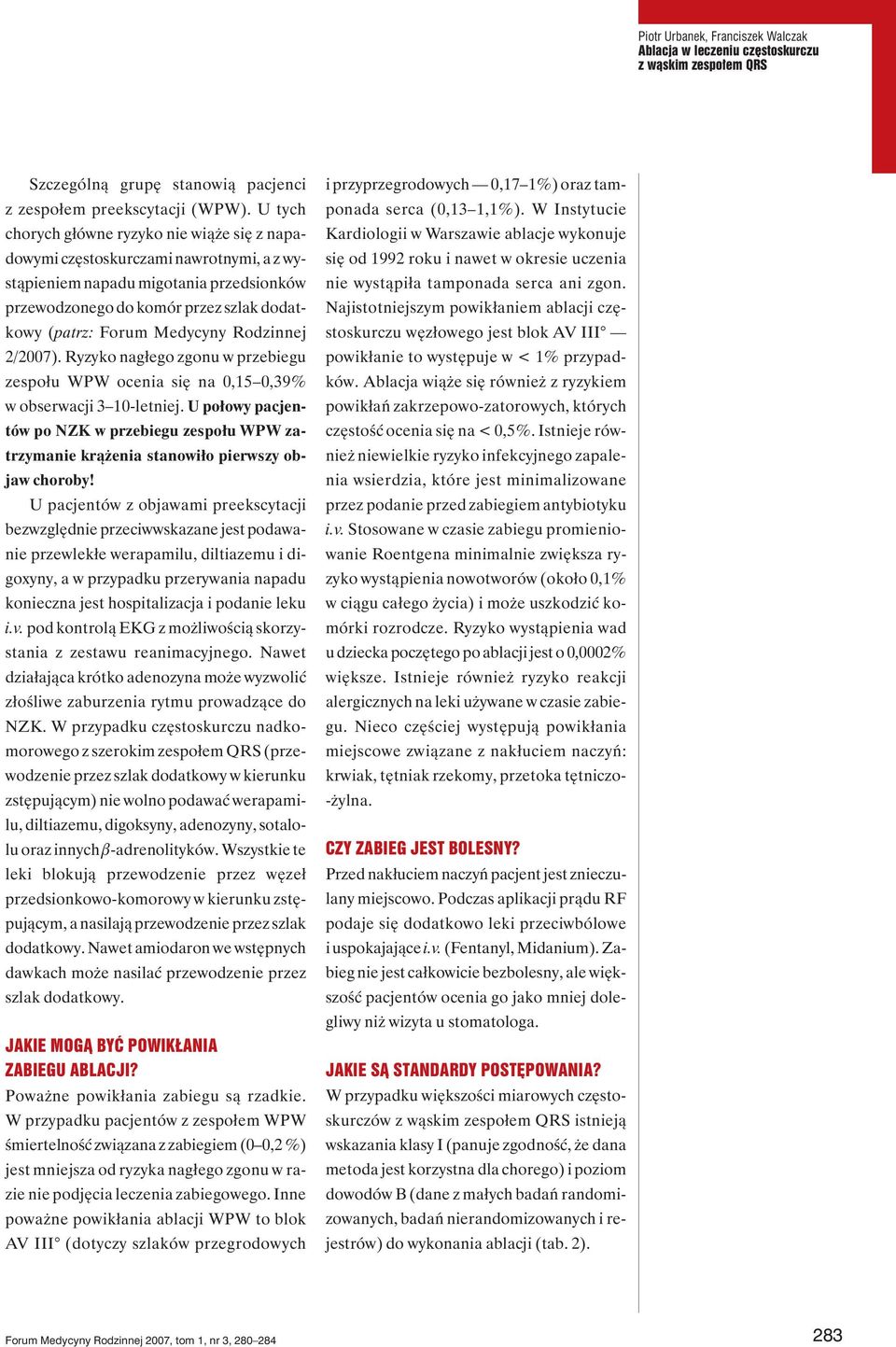 Rodzinnej 2/2007). Ryzyko nagłego zgonu w przebiegu zespołu WPW ocenia się na 0,15 0,39% w obserwacji 3 10-letniej.