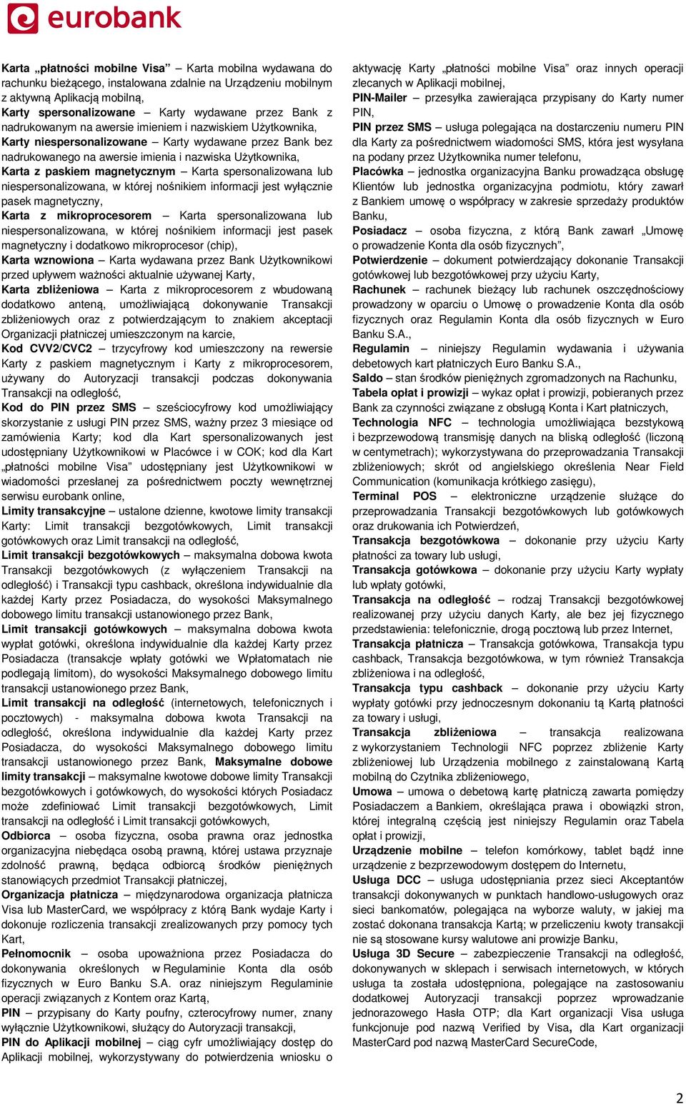 magnetycznym Karta spersonalizowana lub niespersonalizowana, w której nośnikiem informacji jest wyłącznie pasek magnetyczny, Karta z mikroprocesorem Karta spersonalizowana lub niespersonalizowana, w