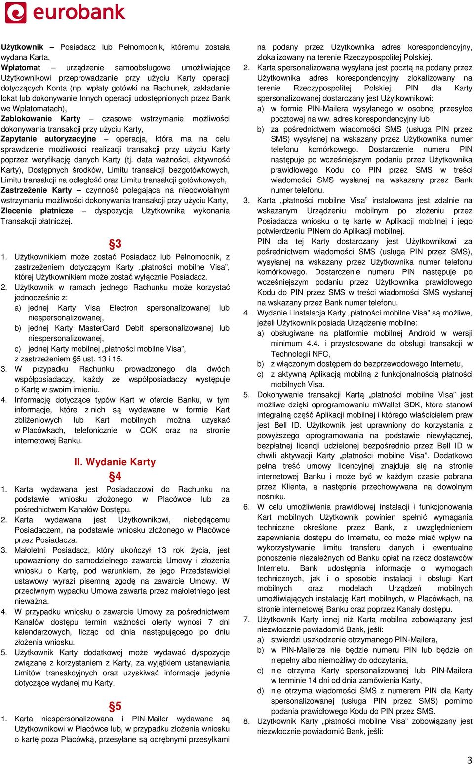 użyciu Karty, Zapytanie autoryzacyjne operacja, która ma na celu sprawdzenie możliwości realizacji transakcji przy użyciu Karty poprzez weryfikację danych Karty (tj.