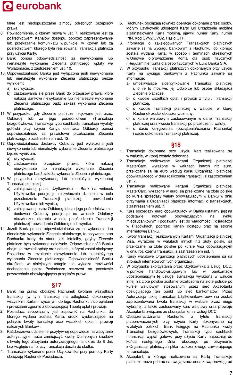 użyciu Karty. 9. Bank ponosi odpowiedzialność za niewykonanie lub nienależyte wykonanie Zlecenia płatniczego wpłaty we Wpłatomacie, z zastrzeżeniem ust. 10.