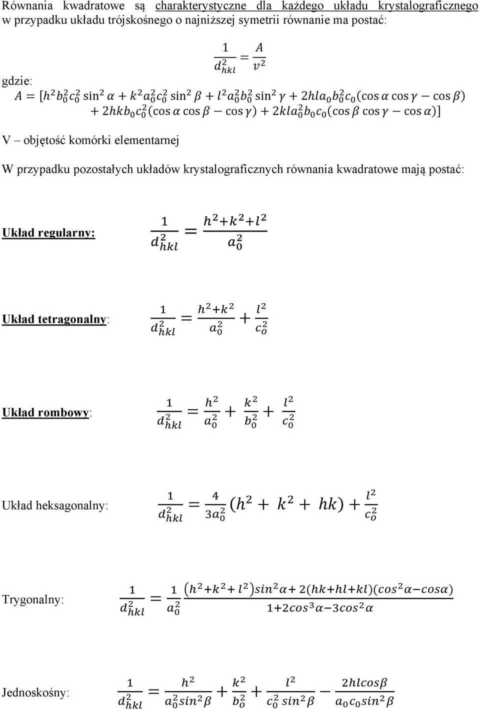 cos cos cos V objętość komórki elementarnej W przypadku pozostałych układów krystalograficznych równania