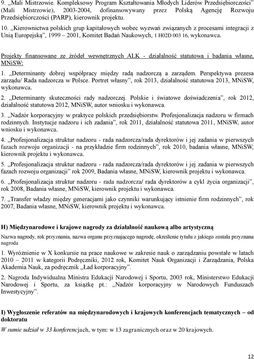 Kierownictwa polskich grup kapitałowych wobec wyzwań związanych z procesami integracji z Unią Europejską, 1999 2001, Komitet Badań Naukowych, 1 H02D 003 16, wykonawca.