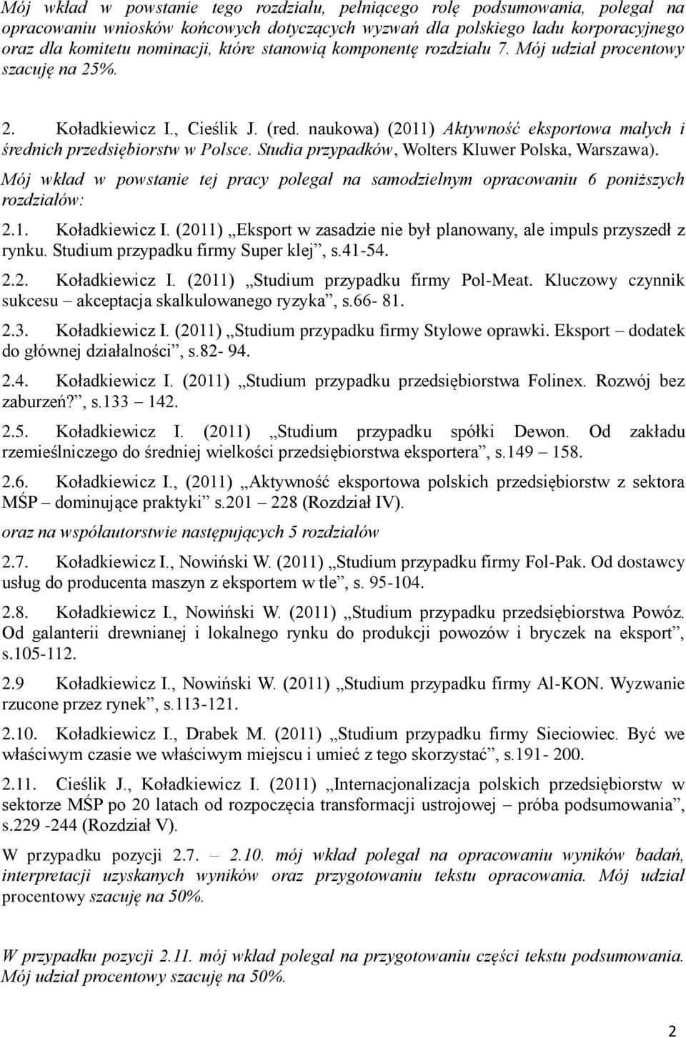 Studia przypadków, Wolters Kluwer Polska, Warszawa). Mój wkład w powstanie tej pracy polegał na samodzielnym opracowaniu 6 poniższych rozdziałów: 2.1. Koładkiewicz I.