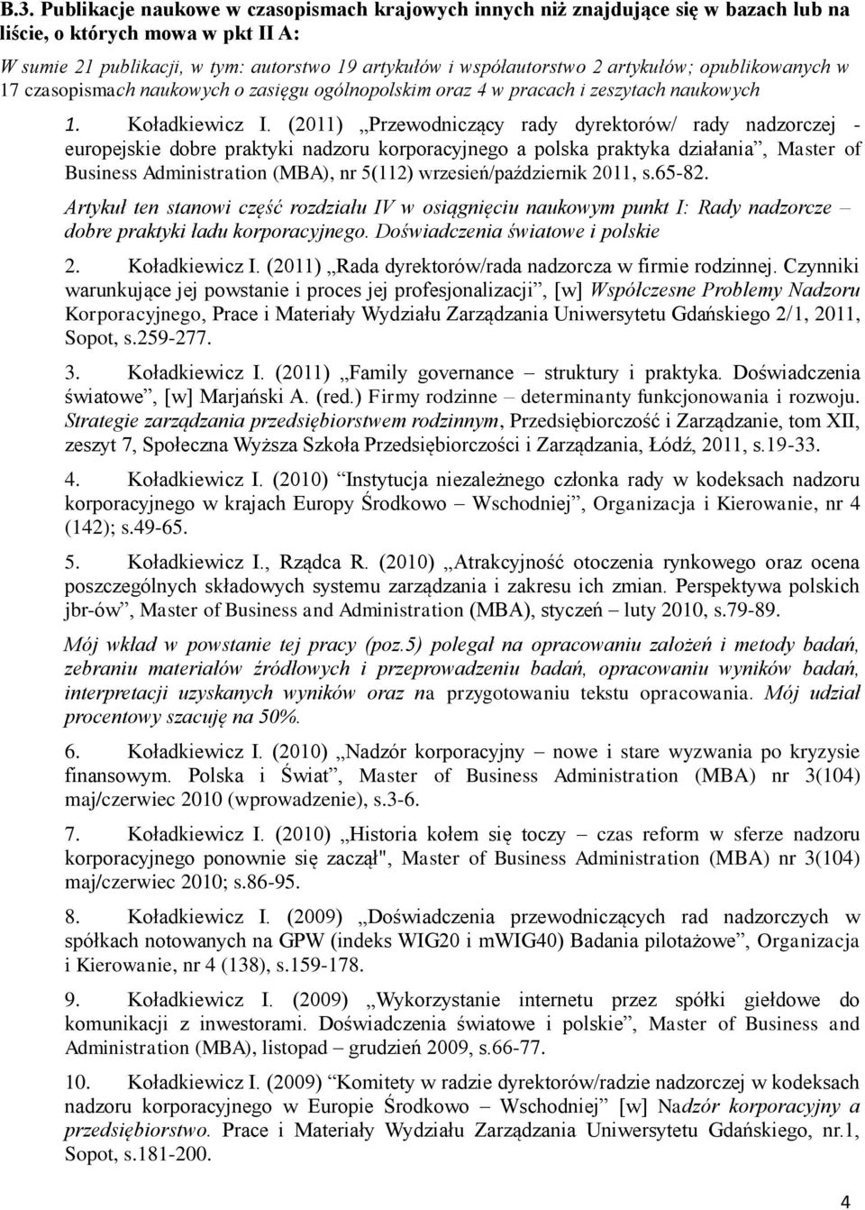 (2011) Przewodniczący rady dyrektorów/ rady nadzorczej - europejskie dobre praktyki nadzoru korporacyjnego a polska praktyka działania, Master of Business Administration (MBA), nr 5(112)