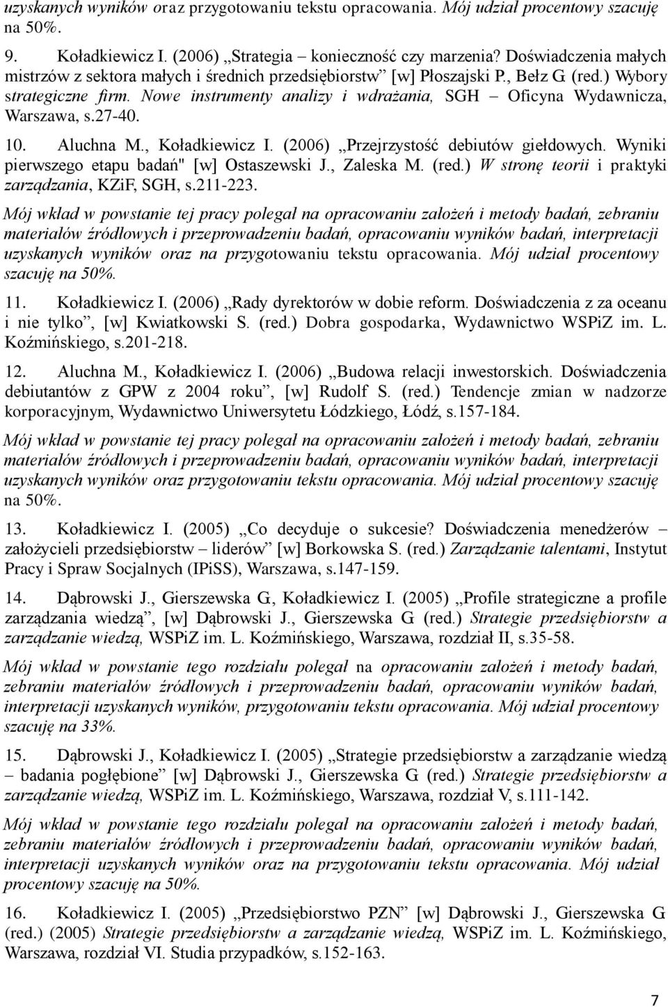 Nowe instrumenty analizy i wdrażania, SGH Oficyna Wydawnicza, Warszawa, s.27-40. 10. Aluchna M., Koładkiewicz I. (2006) Przejrzystość debiutów giełdowych.