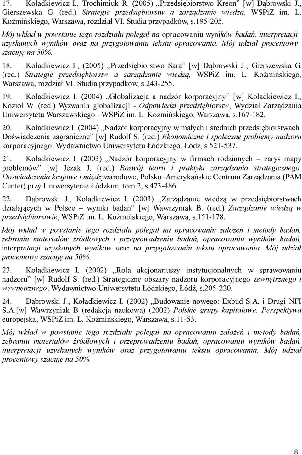 Mój wkład w powstanie tego rozdziału polegał na opracowaniu wyników badań, interpretacji uzyskanych wyników oraz na przygotowaniu tekstu opracowania. Mój udział procentowy szacuję na 50%. 18.