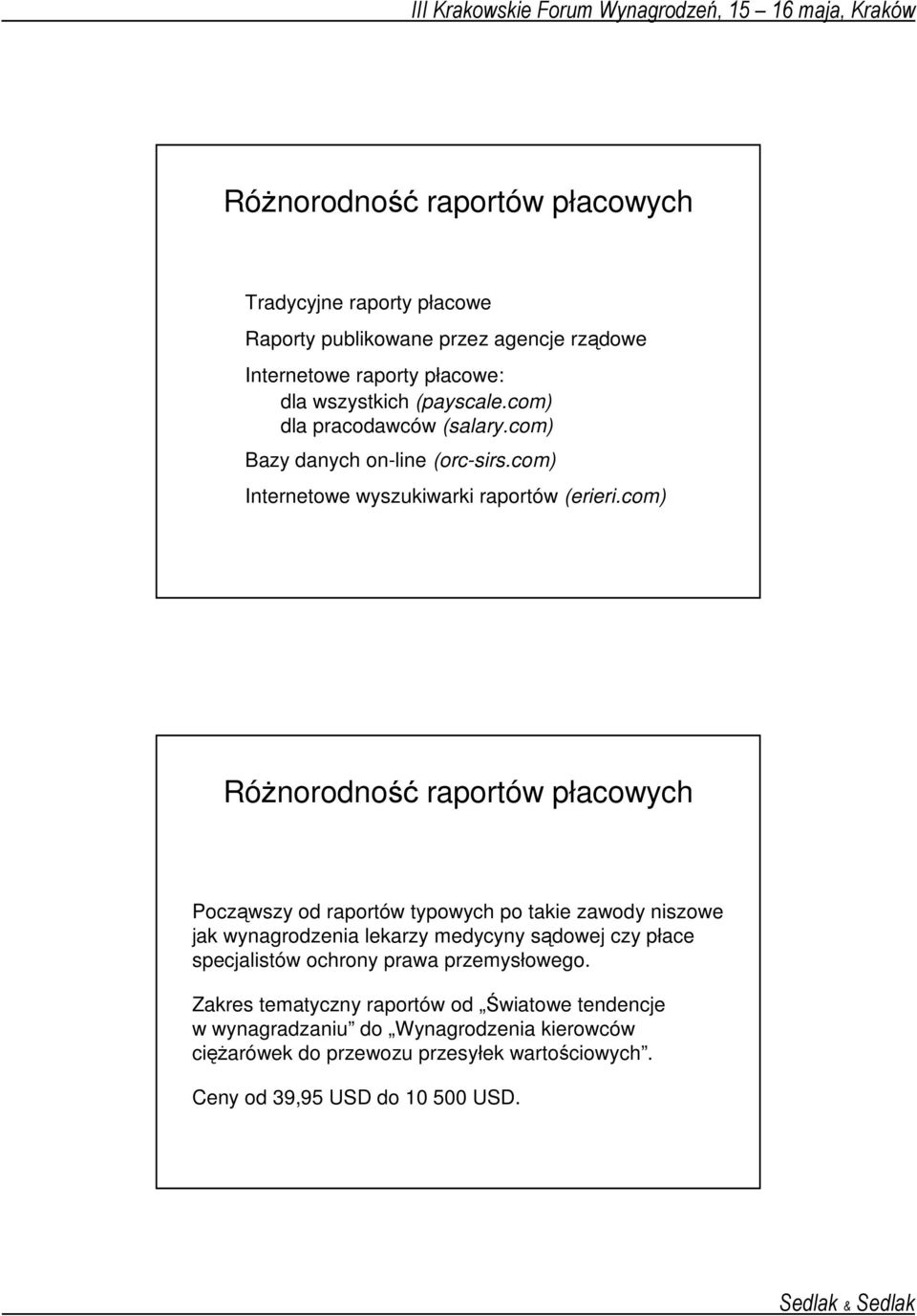 com) RóŜnorodność raportów płacowych Począwszy od raportów typowych po takie zawody niszowe jak wynagrodzenia lekarzy medycyny sądowej czy płace