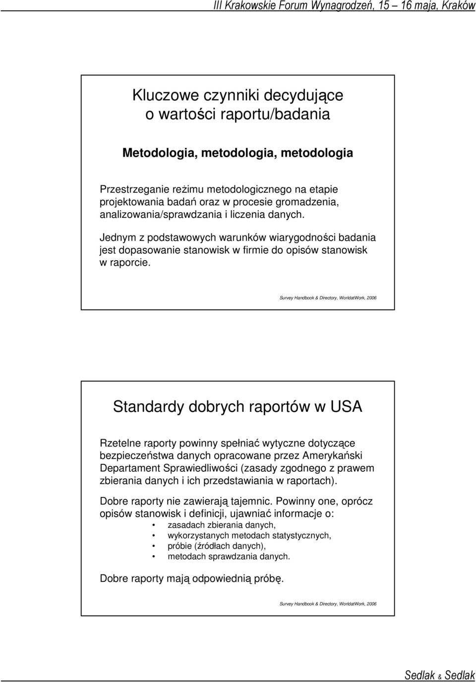 Survey Handbook & Directory, WorldatWork, 2006 Standardy dobrych raportów w USA Rzetelne raporty powinny spełniać wytyczne dotyczące bezpieczeństwa danych opracowane przez Amerykański Departament