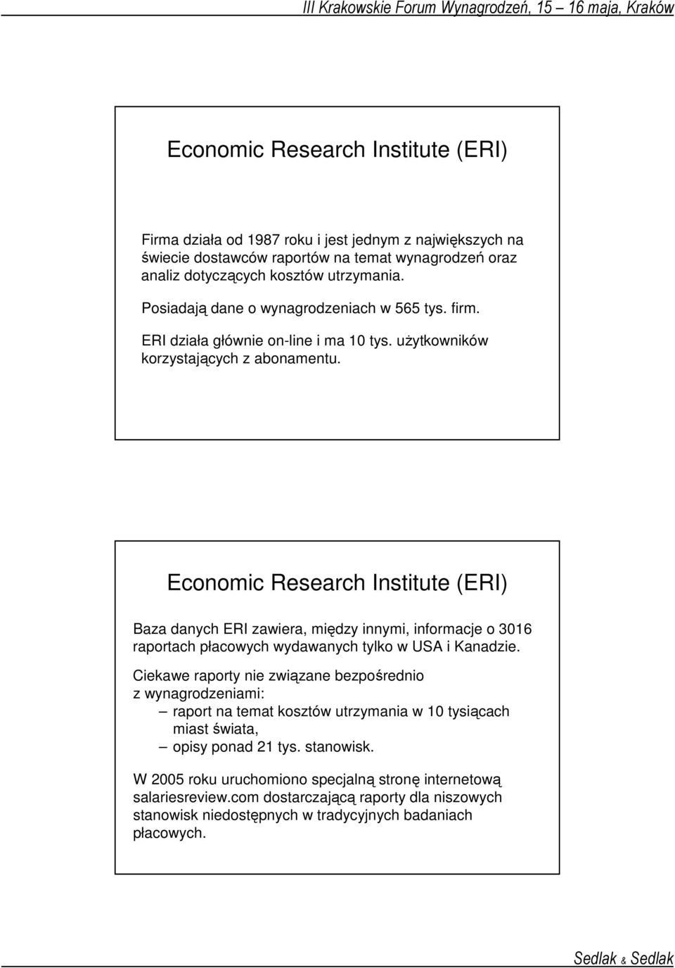 Economic Research Institute (ERI) Baza danych ERI zawiera, między innymi, informacje o 3016 raportach płacowych wydawanych tylko w USA i Kanadzie.