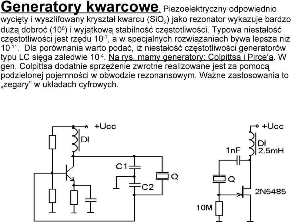 częstotliwości. Typowa niestałość częstotliwości jest rzędu 10-7, a w specjalnych rozwiązaniach bywa lepsza niż 10-11.