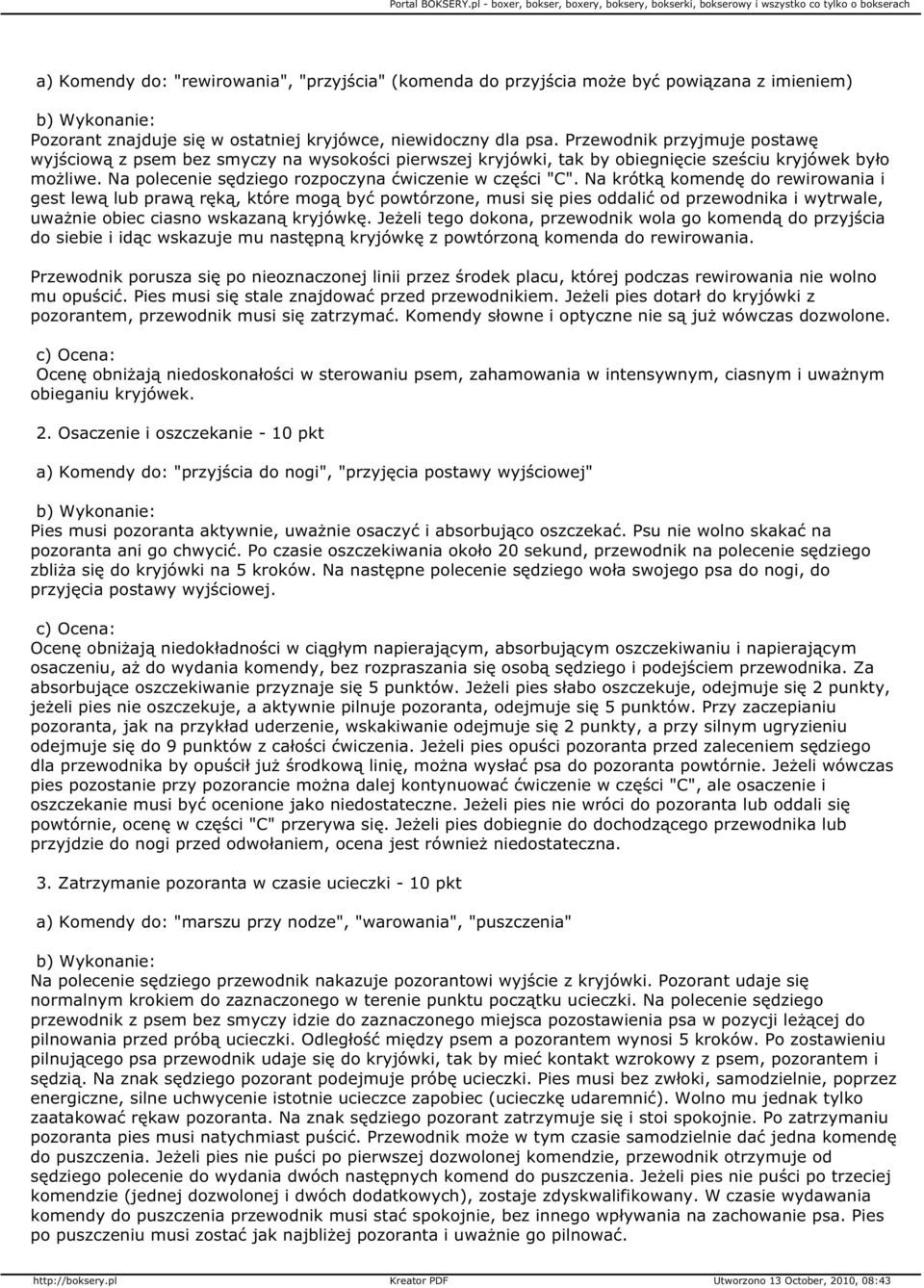 Na krótką komendę do rewirowania i gest lewą lub prawą ręką, które mogą być powtórzone, musi się pies oddalić od przewodnika i wytrwale, uważnie obiec ciasno wskazaną kryjówkę.