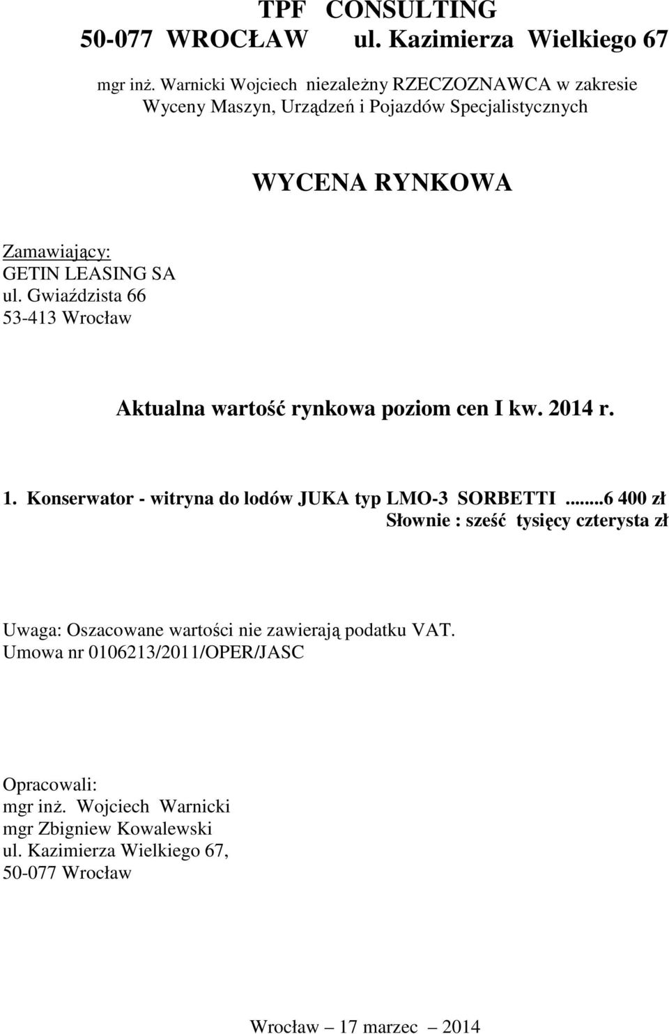 Gwiaździsta 66 53-413 Wrocław Aktualna wartość rynkowa poziom cen I kw. 2014 r. 1. Konserwator - witryna do lodów JUKA typ LMO-3 SORBETTI.