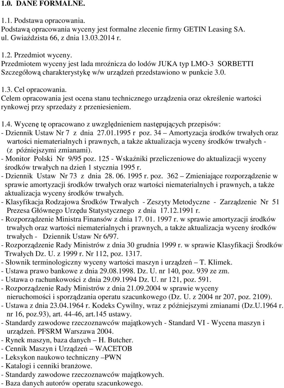 Celem opracowania jest ocena stanu technicznego urządzenia oraz określenie wartości rynkowej przy sprzedaŝy z przeniesieniem. 1.4.