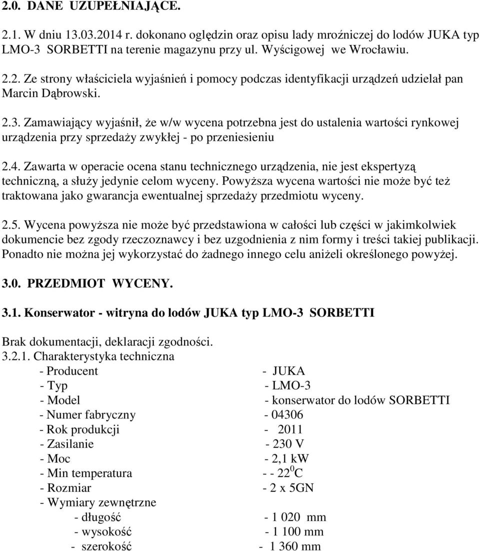 Zawarta w operacie ocena stanu technicznego urządzenia, nie jest ekspertyzą techniczną, a słuŝy jedynie celom wyceny.