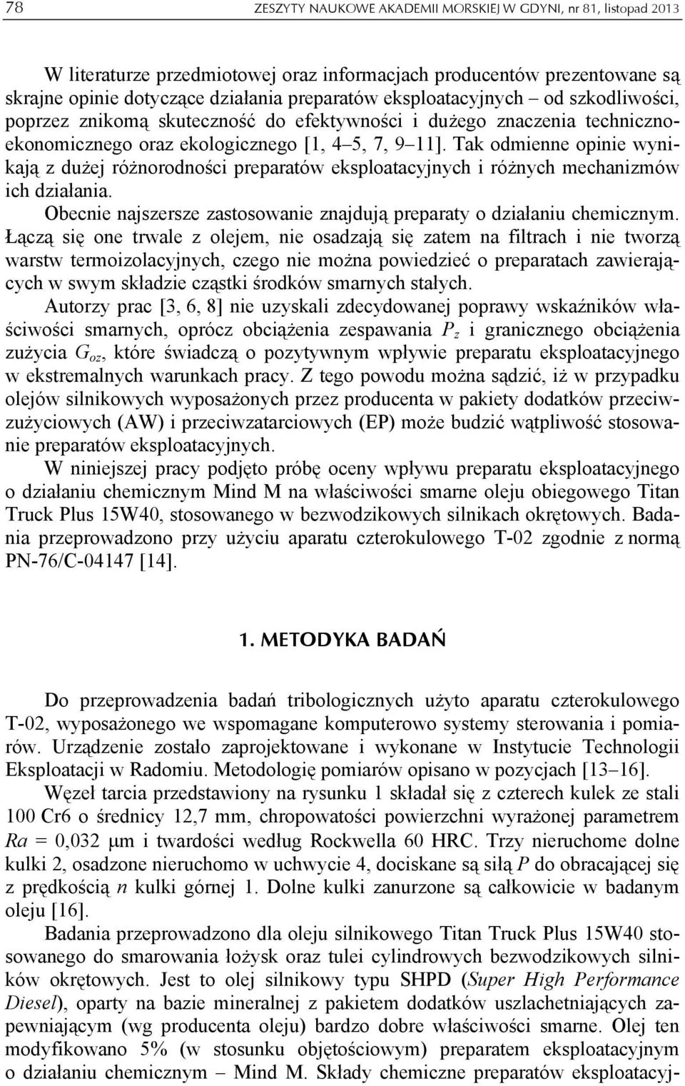 Tak odmienne opinie wynikają z dużej różnorodności preparatów eksploatacyjnych i różnych mechanizmów ich działania. Obecnie najszersze zastosowanie znajdują preparaty o działaniu chemicznym.