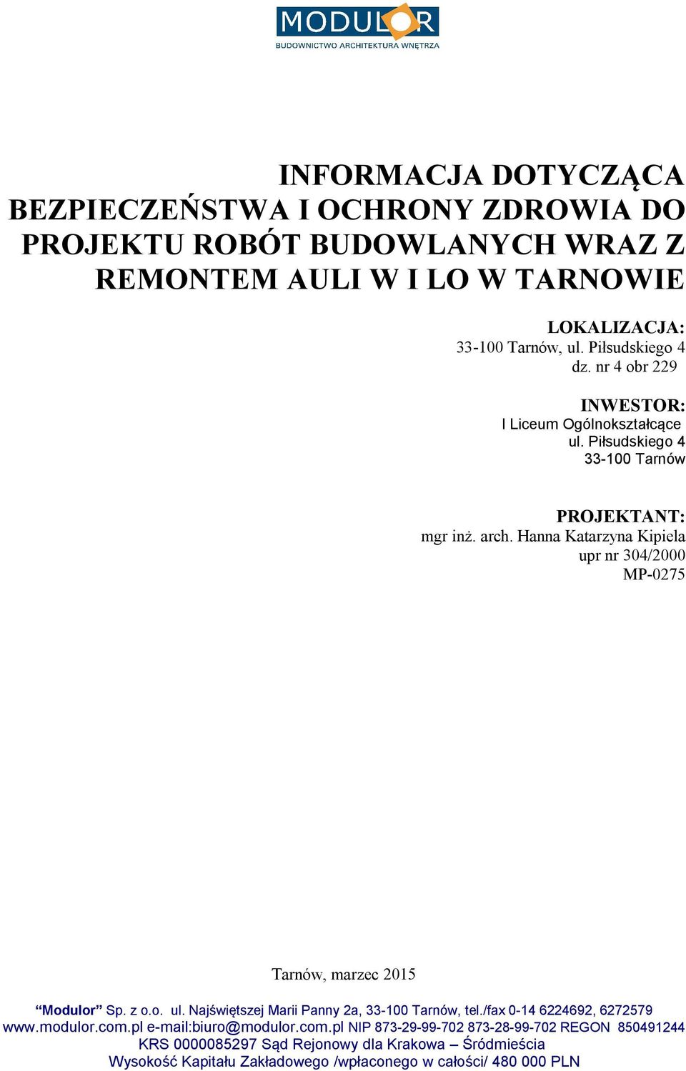 Hanna Katarzyna Kipiela upr nr 304/2000 MP-0275 Tarnów, marzec 2015 Modulor Sp. z o.o. ul. Najświętszej Marii Panny 2a, 33-100 Tarnów, tel.