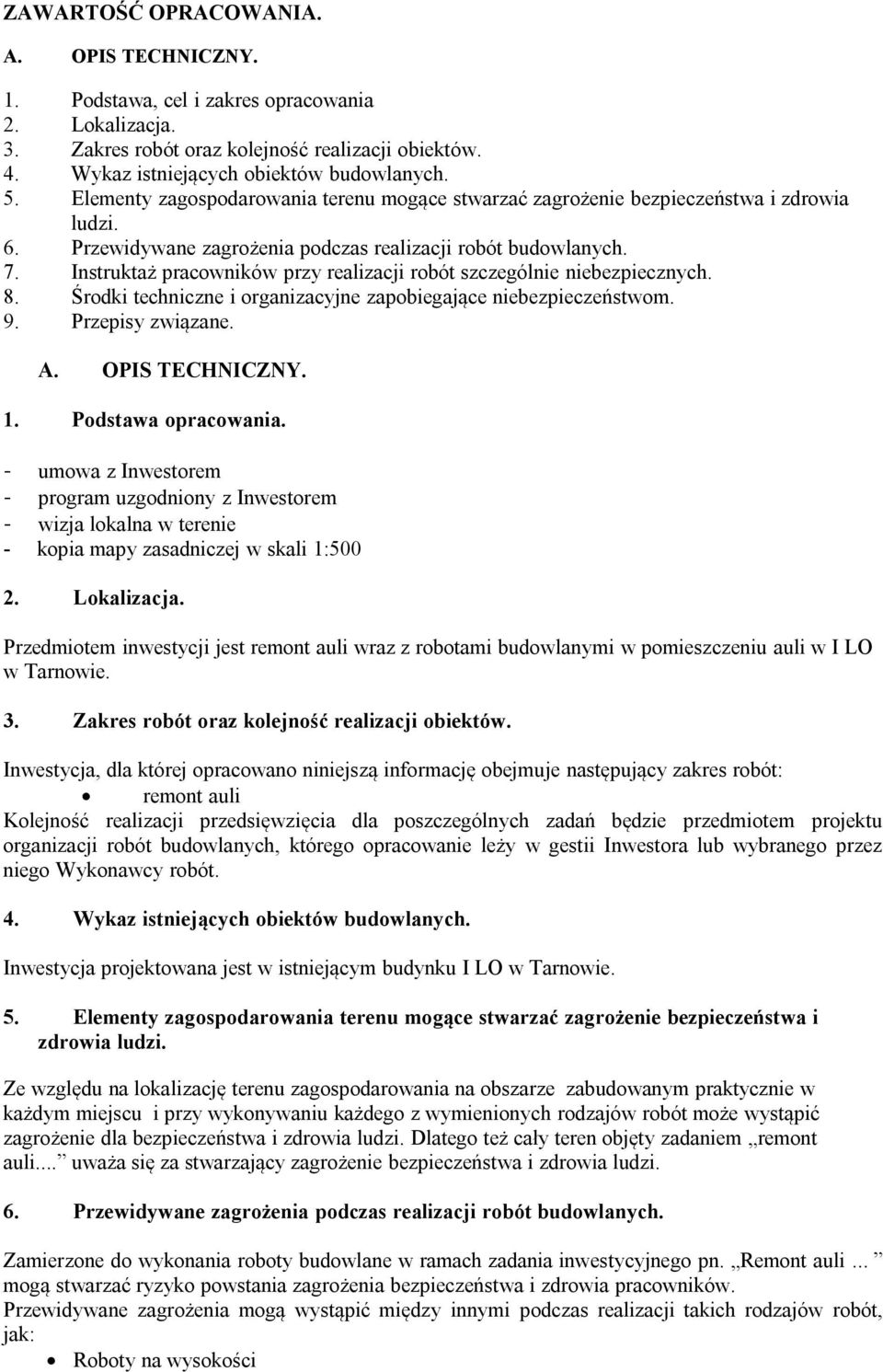 Instruktaż pracowników przy realizacji robót szczególnie niebezpiecznych. 8. Środki techniczne i organizacyjne zapobiegające niebezpieczeństwom. 9. Przepisy związane. A. OPIS TECHNICZNY. 1.