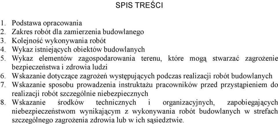 Wskazanie dotyczące zagroŝeń występujących podczas realizacji robót budowlanych 7.