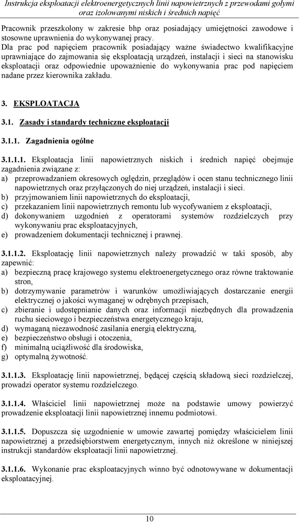 upoważnienie do wykonywania prac pod napięciem nadane przez kierownika zakładu. 3. EKSPLOATACJA 3.1.