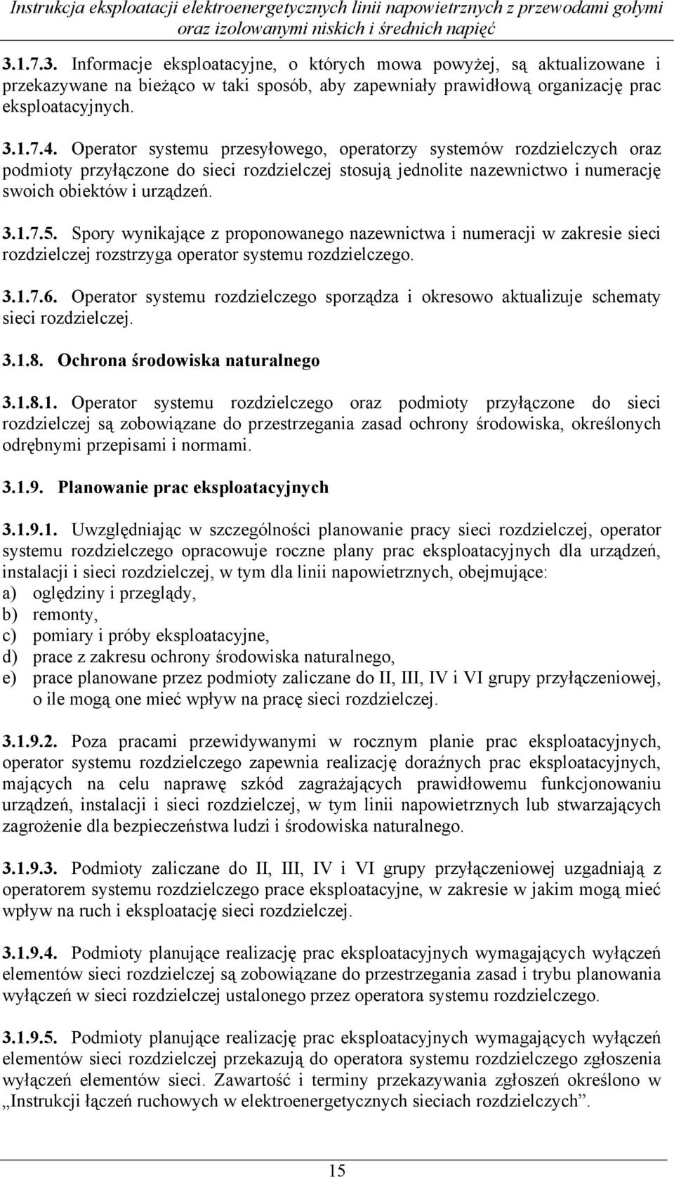 Spory wynikające z proponowanego nazewnictwa i numeracji w zakresie sieci rozdzielczej rozstrzyga operator systemu rozdzielczego. 3.1.7.6.